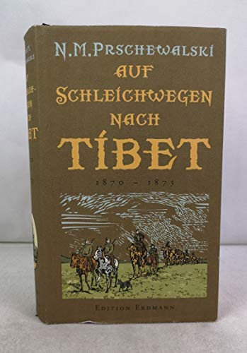 Auf Schleichwegen nach Tibet: 1870-1873 (Alte abenteuerliche Reiseberichte)