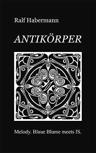 ANTIKÖRPER: Melody. Blaue Blume meets IS.