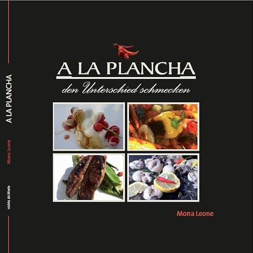 A la Plancha - den Unterschied schmecken: Das erste deutsche Buch mit Infos und Rezepten rund ums Plancha-Grillen!