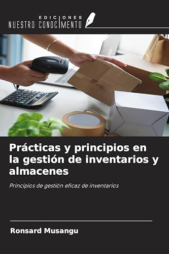 Prácticas y principios en la gestión de inventarios y almacenes: Principios de gestión eficaz de inventarios