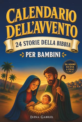 Il calendario dell'Avvento cristiano - 24 storie della bibbia per bambini: Da Adamo ed Eva a Gesù - La Bibbia per i bambini e tutta la famiglia - Da ... favola di Natale o da leggere in famiglia