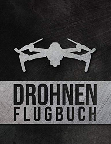 Drohnen Flugbuch: Logbuch für Drohnen Piloten zur Dokumentation von Drohnen Flügen | A4 Notizbuch mit vorgefertigten Seiten zum Ausfüllen I 120 Seiten I