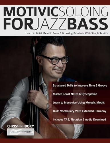 Motivic Soloing for Jazz Bass: Learn to Build Melodic Solos & Grooving Basslines With Simple Motifs (Learn how to play bass)