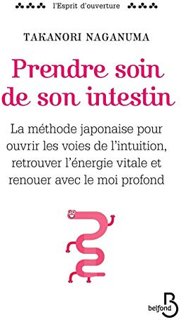 Prendre soin de son intestin: La méthode japonaise pour ouvrir les voies de l'intuition, retrouver l'énergie vitale et renouer avec le moi profond