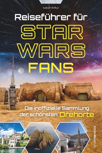 Reiseführer für Star Wars Fans – Die inoffizielle Sammlung der schönsten Drehorte: Auf den Spuren der Sternensaga: Von Top-Highlights bis zu ... Serien | Das ultimative Geschenk für Filmfans