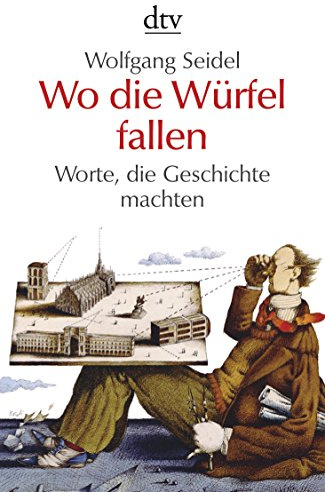 Wo die Würfel fallen: Worte, die Geschichte machten (dtv Sachbuch)