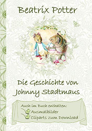 Die Geschichte von Johnny Stadtmaus (inklusive Ausmalbilder und Cliparts zum Download): The Tale of Johnny Town-Mouse ; Ausmalbuch, Malbuch, ... Erwachsene, Geschenkbuch, Geschenk