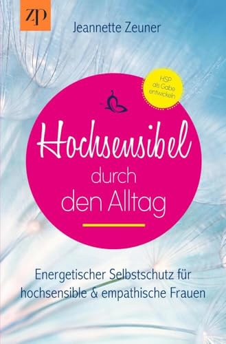 Hochsensibel durch den Alltag: Energetischer Selbstschutz für hochsensible und empathische Frauen