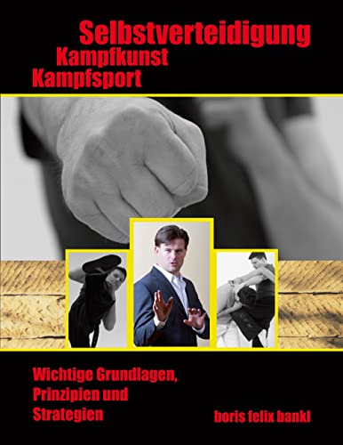 Kampfsport, Kampfkunst, Selbstverteidigung: Wichtige Grundlagen, Prinzipien und Strategien