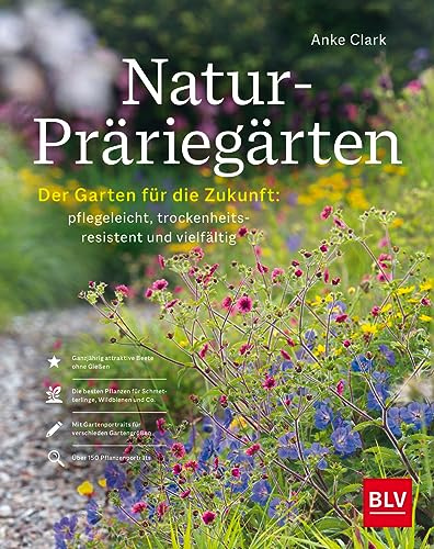 Natur-Präriegärten: Der Garten für die Zukunft: pflegeleicht, trockenheitsresistent und vielfältig