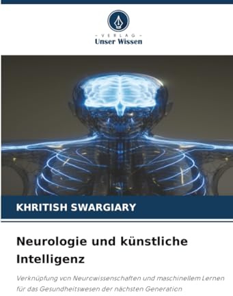 Neurologie und künstliche Intelligenz: Verknüpfung von Neurowissenschaften und maschinellem Lernen für das Gesundheitswesen der nächsten Generation