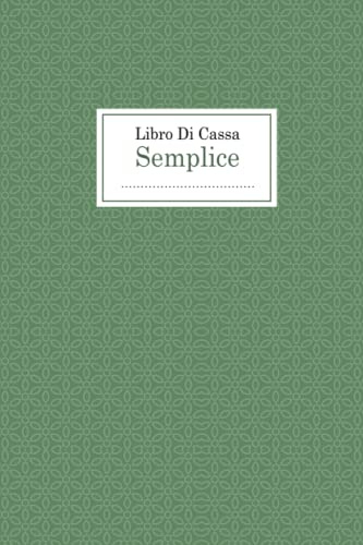 Libro Di Cassa Semplice: Taccuino semplice Entrate - Uscite Ideale per la contabilità e la tenuta di registri per piccoli imprenditori e lavoratori autonomi | 120 Pagine Numerate - Formato A5