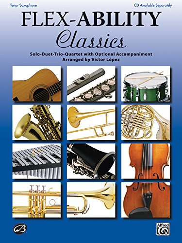 Flex-Ability: Classics - Tenor Saxophone: Solo-Duet-Trio-Quartet with Optional Accompaniment