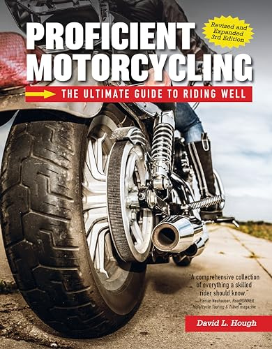 Proficient Motorcycling, Revised and Expanded 3rd Edition: The Ultimate Guide to Riding Well (CompanionHouse Books) Must-Have Manual to Confronting Fear, Sharpening Handling Skills, and Riding Safely