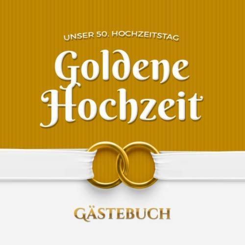 Unser 50. Hochzeitstag - Goldene Hochzeit - Gästebuch: Dekoration zur Feier der Goldhochzeit - 50 Jahre - Deko Buch mit schöner Einleitung für Glückwünsche und Fotos der Gäste