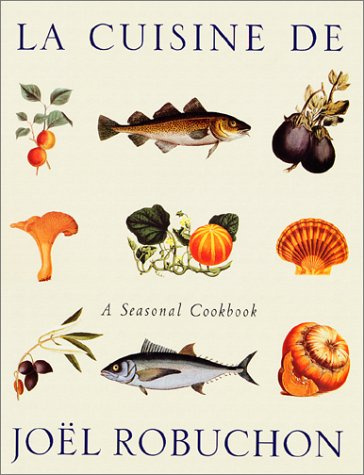 La Cuisine de Joel Robuchon: A Seasonal Cookbook