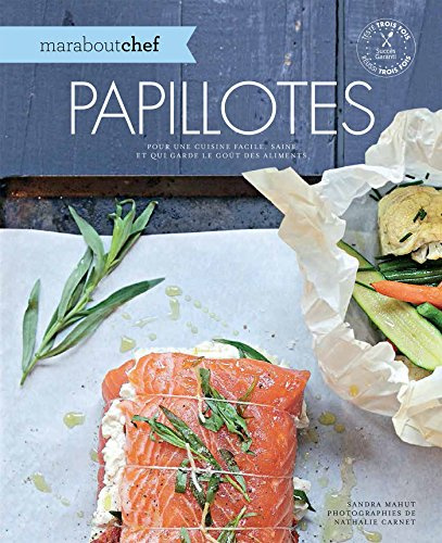 Papillotes: Pour une cuisine facile, saine et qui garde le goût des aliments
