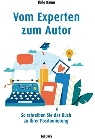 Vom Experten zum Autor: So schreiben Sie das Buch zu Ihrer Positionierung (Midas Sachbuch)