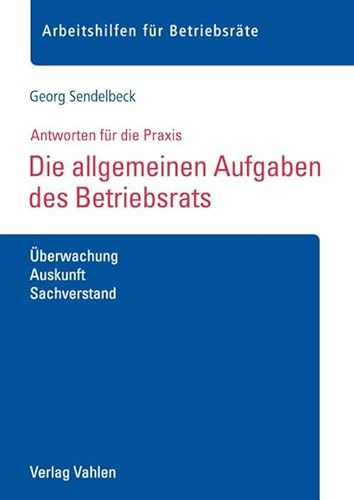 Die allgemeinen Aufgaben des Betriebsrats: Überwachung, Auskunft, Sachverstand (Arbeitshilfen für Betriebsräte)
