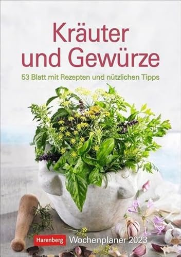 Kräuter und Gewürze Wochenplaner 2023. Jede Woche Rezepte, Küchentipps und tolle Fotos - dabei Termine im Blick mit Platz zum Eintragen.: 53 Blatt mit Rezepten und nützlichen Tipps