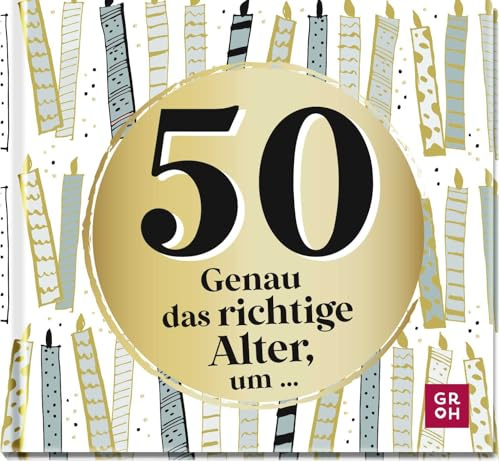50 - Genau das richtige Alter, um ...: Mini-Geschenkbuch zum 50. Geburtstag mit 50 kleinen Ideen für das neue Lebensjahr (Zum runden Geburtstag (statt Kerzen auf der Torte))