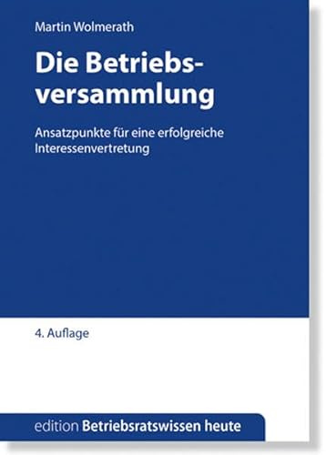 Die Betriebsversammlung: Ansatzpunkte für eine erfolgreiche Betriebsratsarbeit (Edition Betriebsratswissen heute)