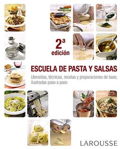 Escuela de pasta y salsas (LAROUSSE - Libros Ilustrados/ Prácticos - Gastronomía)