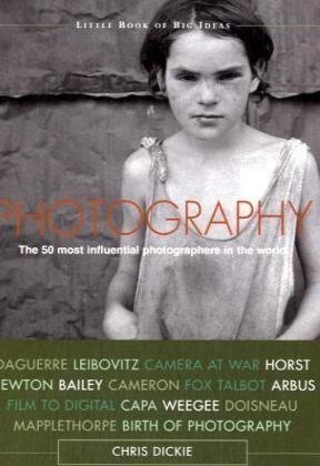 Photography: The 50 Most Influential Photographers in the World (Little Book of Big Ideas)