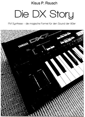 Die DX Story: FM Synthese – die magische Formel für den Sound der 80er (Edition Klangmeister)