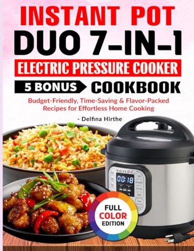 Instant Pot Duo 7-in-1 Electric Pressure Cooker Cookbook: Budget-Friendly, Time-Saving & Flavor-Packed Recipes for Effortless Home Cooking