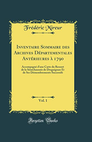 Inventaire Sommaire Des Archives Départementales Antérieures À 1790, Vol. 1: Accompagné d'Une Carte Du Ressort de la Sénéchaussée de Draguignan Et de