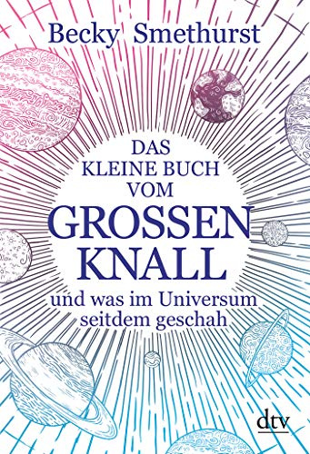 Das kleine Buch vom großen Knall: und was im Universum seitdem geschah