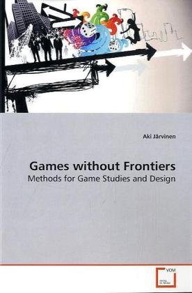 Games without Frontiers: Methods for Game Studies and Design