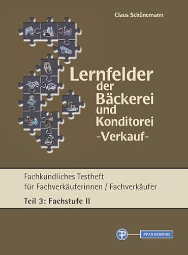 Lernfelder der Bäckerei und Konditorei Verkauf - Testheft Teil 3 - Fachstufe II: (mit Lösungen)