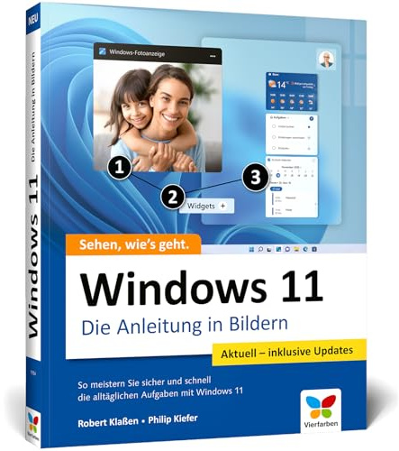 Windows 11: Die Anleitung in Bildern. Komplett in Farbe! Ideal für alle Einsteiger und Umsteiger. Inklusive aller Windows-Updates