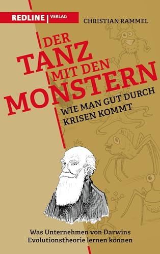 Der Tanz mit den Monstern – Wie man gut durch Krisen kommt: Was Unternehmen von Darwins Evolutionstheorie lernen können. Mit zehn einfachen Regeln für den Umgang mit Veränderung