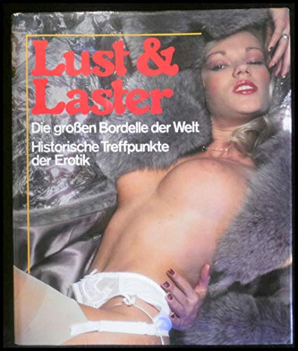 Lust und Laster. Die großen Bordelle der Welt. Historische Treffpunkte der Erotik