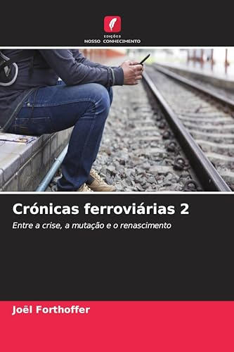 Crónicas ferroviárias 2: Entre a crise, a mutação e o renascimento