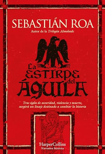 La estirpe del águila: Tras siglos de oscuridad, violencia y muerte, surgirá un linaje destinado a cambiar la historia (NOVELA HISTORICA)