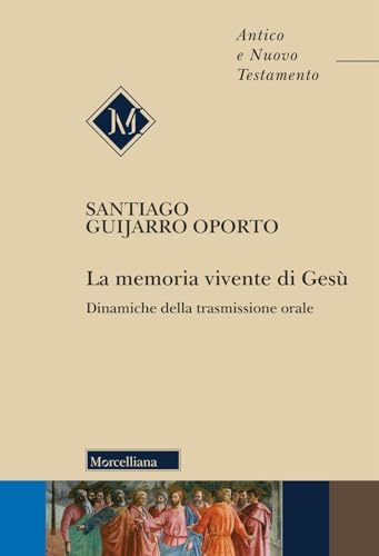 La memoria vivente di Gesù. Dinamiche della trasmissione orale (Antico e Nuovo Testamento)