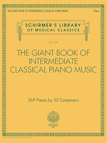 The Giant Book of Intermediate Classical Piano Music: Schirmer's Library of Musical Classics, Vol. 2139: 269 Pieces by 32 Composers