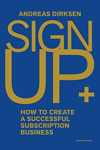 Sign Up: How to Create a Successful Subscription Business