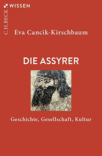 Die Assyrer: Geschichte, Gesellschaft, Kultur (C.H.BECK Wissen)