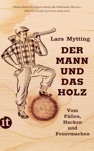 Der Mann und das Holz: Vom Fällen, Hacken und Feuermachen (insel taschenbuch)
