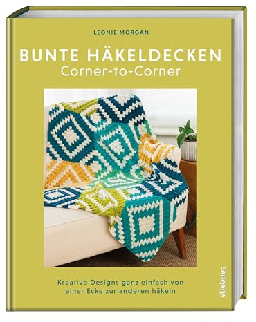 Bunte Häkeldecken Corner-to-Corner: Kreative Designs ganz einfach von einer Ecke zur anderen häkeln. Kreatives Häkelbuch für C2C Häkeln und Decken häkeln mir farbenfrohen Häkelmuster Anleitungen.