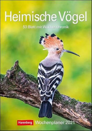 Heimische Vögel Kalender 2021: Wochenplaner, 53 Blatt mit Wochenchronik