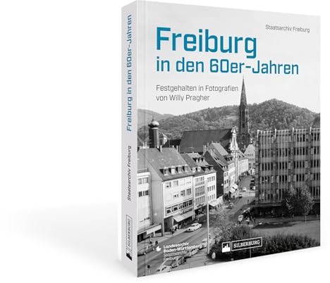 Historischer Bildband – Freiburg in den 60er-Jahren: Festgehalten in Fotografien von Willy Pragher. Faszinierende Fotografien aus einer vergangenen Zeit