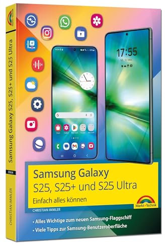 Samsung Galaxy S25, S25 Plus und S25 Ultra mit Android 15:: - Einfach alles können - Handbuch - komplett in Farbe