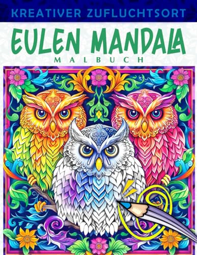 Kreativer Zufluchtsort Eulen Mandala Malbuch: Kreatives Mandala-Malvorlagen „Zufluchtsort Eulen“, Bezaubernde Designs, Inspiriert Von Der Weisheit Der Eulen