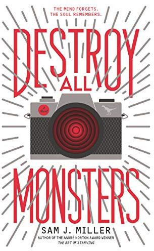 Destroy All Monsters: A Genre-Bending YA Novel of Trauma, Memory, and Life-Saving Friendship